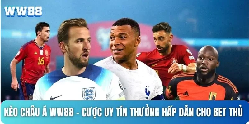 Kèo Châu Á WW88 - Cược Uy Tín Thưởng Hấp Dẫn Cho Bet Thủ