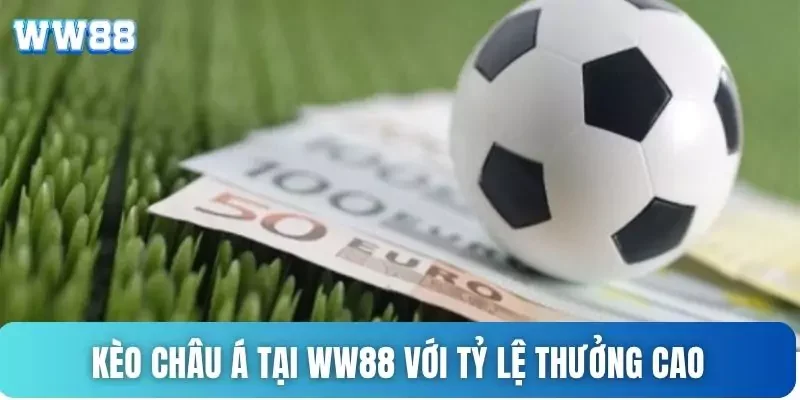 Kèo châu Á tại WW88 với tỷ lệ thưởng cao Kèo châu Á tại WW88 với tỷ lệ thưởng cao