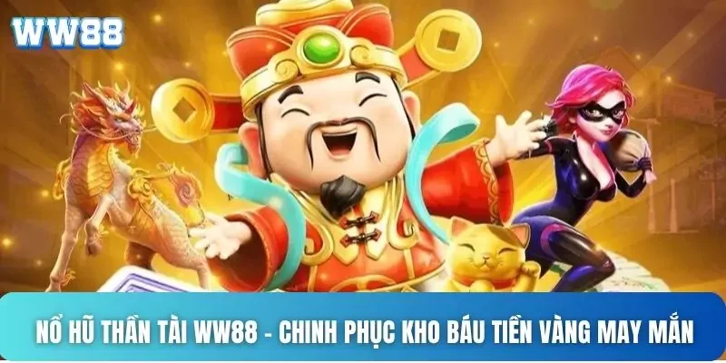 Nổ Hũ Thần Tài WW88 - Chinh Phục Kho Báu Tiền Vàng
