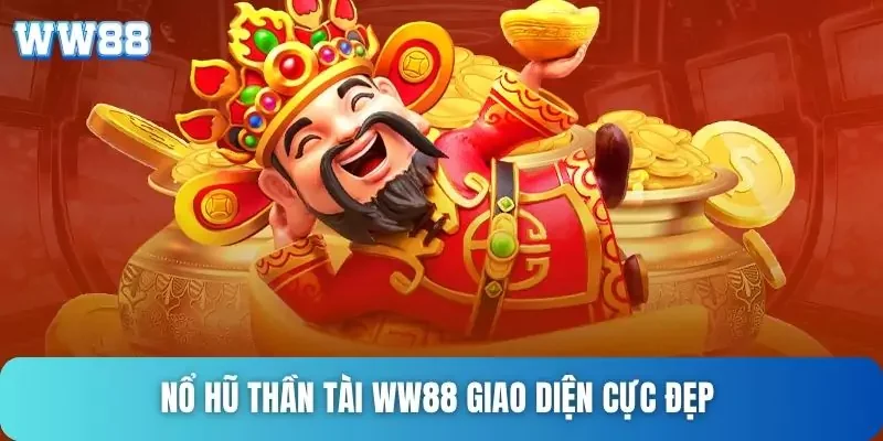 Nổ hũ thần tài WW88 giao diện cực đẹp Nổ hũ thần tài WW88 giao diện cực đẹp
