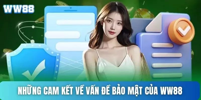Chính sách bảo mật WW88 - Đảm bảo an toàn thông tin người dùng 2 Cam kết về vấn đề bảo mật của WW88 với khách hàng