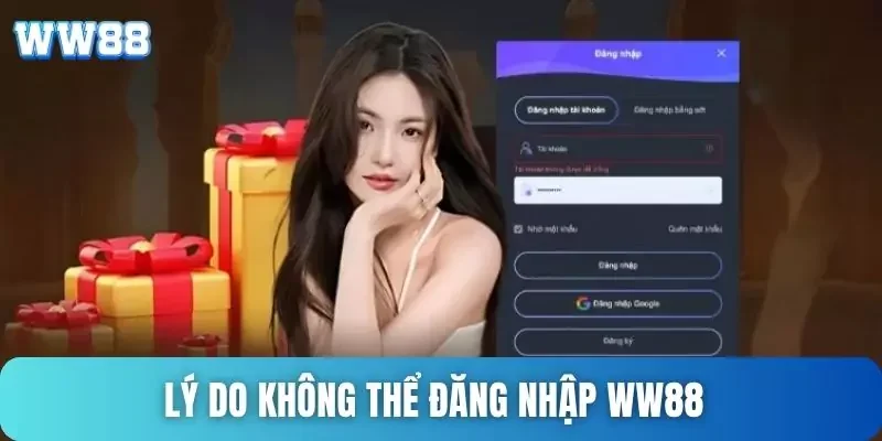 Đăng nhập WW88 - Hướng dẫn login WW88 chi tiết 3 Lý do không thể đăng nhập WW88