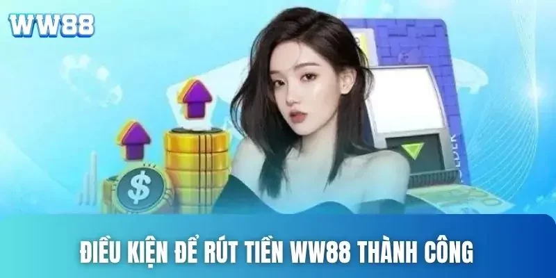 Điều kiện để thực hiện rút tiền WW88