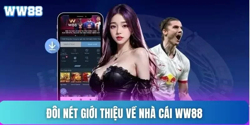 Tải app WW88 - Hướng dẫn cách tải ứng dụng về máy nhanh nhất 1 Tìm hiểu đôi nét về nhà cái WW88