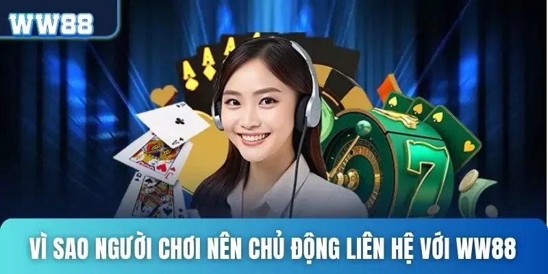 Liên hệ WW88 - Kết nối nhanh chóng, hỗ trợ nhiệt tình 24/24 2 Lý do người chơi nên chủ động liên hệ với đội ngũ hỗ trợ của WW88