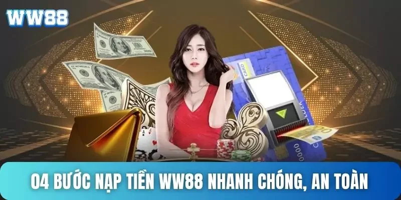 Các bước nạp tiền WW88 nhanh chóng, an toàn