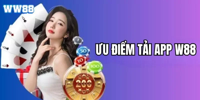 Tải app WW88 - Hướng dẫn cách tải ứng dụng về máy nhanh nhất 3 Những lợi ích khi tải app WW88